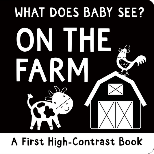 What Does Baby See? - On The Farm - A High Contrast Board Book